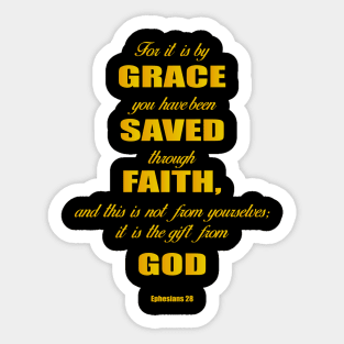 Ephesians 28 for it is by grace you have been saved through faith, and this is not from yourself,it is the gift from God Sticker